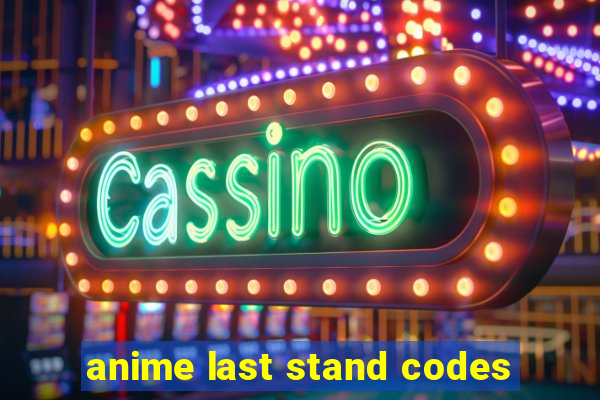 anime last stand codes